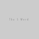 The S Word